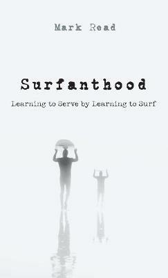 Surfanthood: Learning to Serve by Learning to Surf - Mark Read - cover