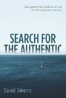 Search for the Authentic: Navigating the Currents of Life for Meaning and Purpose - David Sikorra - cover