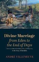 Divine Marriage from Eden to the End of Days: Communion with God as Nuptial Mystery in the Story of Salvation