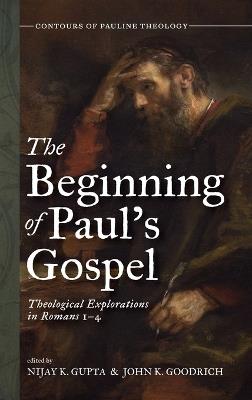 The Beginning of Paul's Gospel: Theological Explorations in Romans 1-4 - cover