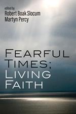 Fearful Times; Living Faith