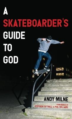 A Skateboarder's Guide to God - Andy Milne - cover