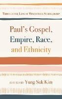 Paul's Gospel, Empire, Race, and Ethnicity: Through the Lens of Minoritized Scholarship - cover