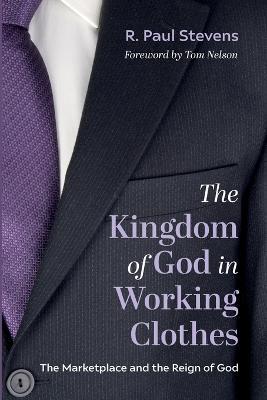 The Kingdom of God in Working Clothes - R Paul Stevens - cover