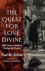 The Quest for Love Divine: Select Essays in Wesleyan Theology and Practice
