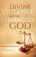 Divine Violence and the Character of God - Claude F Mariottini - cover