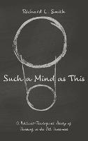 Such a Mind as This: A Biblical-Theological Study of Thinking in the Old Testament