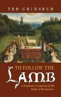 To Follow the Lamb: A Peaceable Reading of the Book of Revelation - Ted Grimsrud - cover