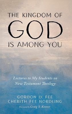 The Kingdom of God Is among You - Gordon D Fee,Cherith Fee Nordling - cover