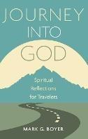 Journey Into God: Spiritual Reflections for Travelers - Mark G Boyer - cover