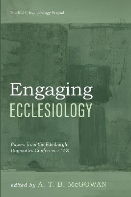 Engaging Ecclesiology: Papers from the Edinburgh Dogmatics Conference 2021 - cover