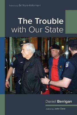 The Trouble with Our State - Daniel Berrigan - cover