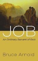 Job: An Ordinary Servant of God - Bruce Arnold - cover