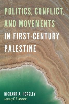 Politics, Conflict, and Movements in First-Century Palestine - Richard A Horsley - cover
