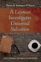 A Layman Investigates Universal Salvation - Patrick Seamus O'Hara - cover