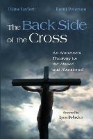 The Back Side of the Cross: An Atonement Theology for the Abused and - Diane Leclerc,Brent Peterson - cover