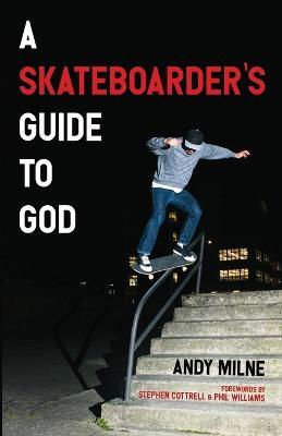 A Skateboarder's Guide to God - Andy Milne - cover