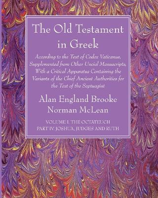 The Old Testament in Greek, Volume I The Octateuch, Part IV Joshua, Judges and Ruth - cover