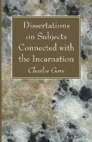 Libro in inglese Dissertations on Subjects Connected with the Incarnation  - Charles Gore