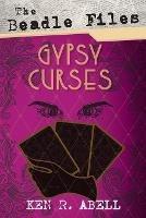 The Beadle Files: Gypsy Curses - Ken R Abell - cover