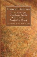 Masnavi I Ma'navi: The Spiritual Couplets of Maulana Jalalu-'d-Din Muhammad I Rumi: Translated and Abridged