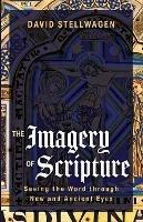 The Imagery of Scripture: Seeing the Word through New and Ancient Eyes - David Stellwagen - cover
