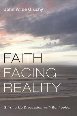 Faith Facing Reality - John W de Gruchy - cover