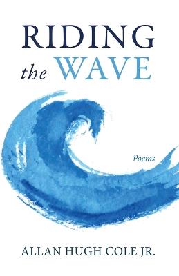 Riding the Wave: Poems - Allan Hugh Cole - cover