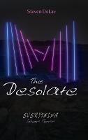 The Desolate: Everything, Volume Three - Steven Delay - cover