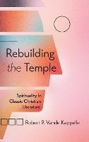 Rebuilding the Temple: Spirituality in Classic Christian Literature