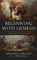 Beginning with Genesis: A Journey from Knowledge to Wisdom - William J Wright - cover