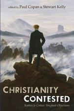 Christianity Contested: Replies to Critics' Toughest Objections