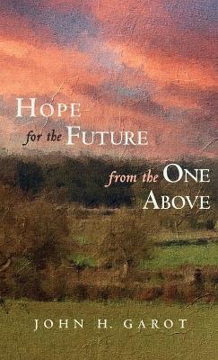 Hope for the Future from the One Above - John H Garot - cover