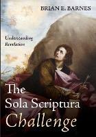 The Sola Scriptura Challenge: Understanding Revelation