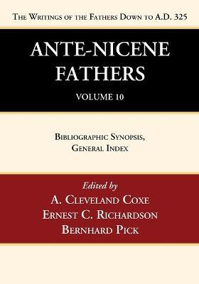 Ante-Nicene Fathers: Translations of the Writings of the Fathers Down to A.D. 325, Volume 10 - Ernest C Richardson,Bernhard Pick - cover