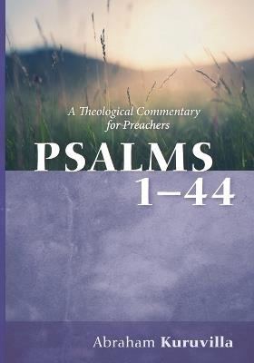 Psalms 1-44: A Theological Commentary for Preachers - Abraham Kuruvilla - cover