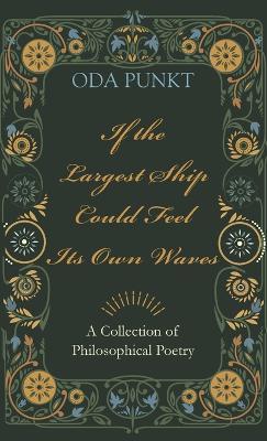 If the Largest Ship Could Feel Its Own Waves: A Collection of Philosophical Poetry - Oda Punkt - cover