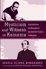 Mysticism and Witness in Koinonia: Inspiration from the Martyrdom of Two Twentieth-Century Communities
