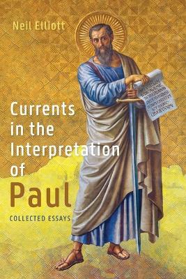 Currents in the Interpretation of Paul: Collected Essays - Neil Elliott - cover
