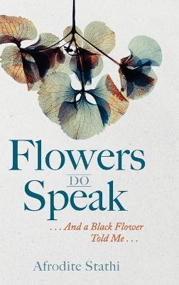 Flowers Do Speak: . . . and a Black Flower Told Me . . . - Afrodite Stathi - cover