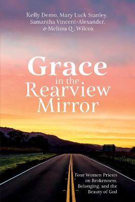 Grace in the Rearview Mirror - Kelly Demo,Mary Luck Stanley,Samantha Vincent-Alexander - cover
