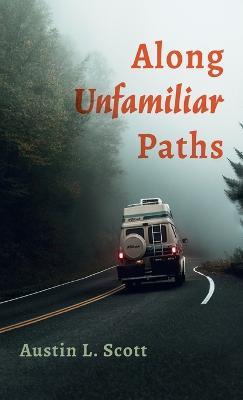 Along Unfamiliar Paths - Austin L Scott - cover