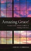 Amazing Grace!: Windows in the Christian Tradition of Thinking about Grace - Owen F Cummings - cover