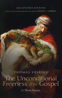 The Unconditional Freeness of the Gospel: In Three Essays. Annotated Edition - Thomas Erskine - cover