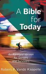 A Bible for Today: An Abridged Version for Seekers and Survivors
