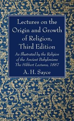Lectures on the Origin and Growth of Religion, Third Edition - A H Sayce - cover