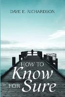 How to Know for Sure - Dave E Richardson - cover