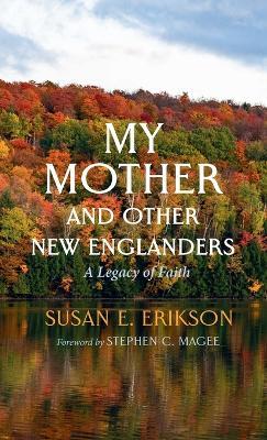 My Mother and Other New Englanders: A Legacy of Faith - Susan E Erikson - cover