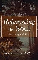 Reforesting the Soul: Meditating with Trees