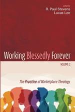Working Blessedly Forever, Volume 2: The Practice of Marketplace Theology